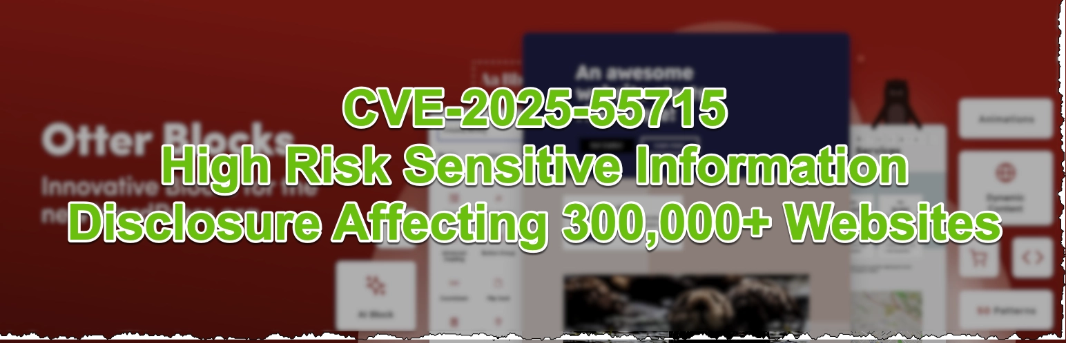 CVE-2025-55715: Sensitive Info Exposure Affecting 300K+ Sites